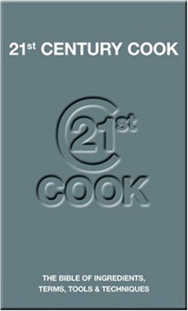 21St Century Cook: The Bible of Ingredients, Terms, Tools & Techniques