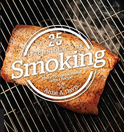 25 Essentials - Techniques for Smoking: Every Technique Paired with a Recipe