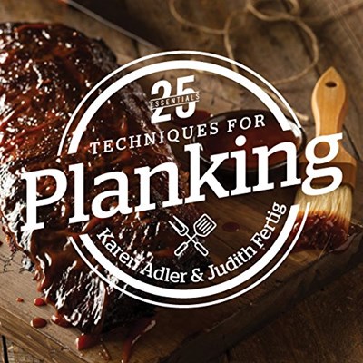 25 Essentials: Techniques for Planking: Every Technique Paired with a Recipe