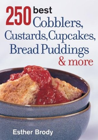 250 Best Cobblers, Custards, Cupcakes, Bread Puddings, & More