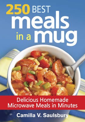 250 Best Meals in a Mug: Delicious Homemade Microwave Meals in Minutes