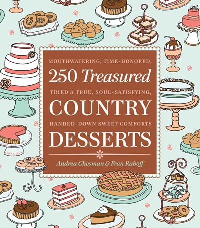 250 Treasured Country Desserts: Mouthwatering, Time-honored, Handed-down, Soul-satisfying Sweet Comforts