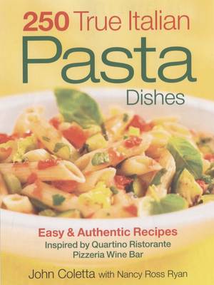250 True Italian Pasta Dishes: Easy and Authentic Recipes