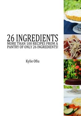 26 Ingredients: More Than 100 Recipes from a Pantry of Only 26 Ingredients