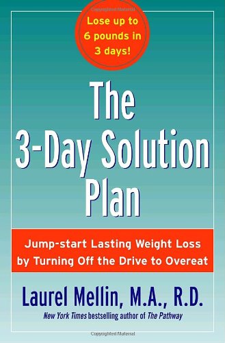3-Day Solution Plan: Jumpstart Lasting Weight Loss By Turning Off The Drive To Overeat