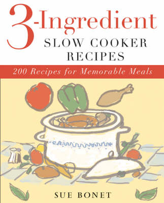 3-Ingredient Slow Cooker Recipes: 200 Recipes for Memorable Meals