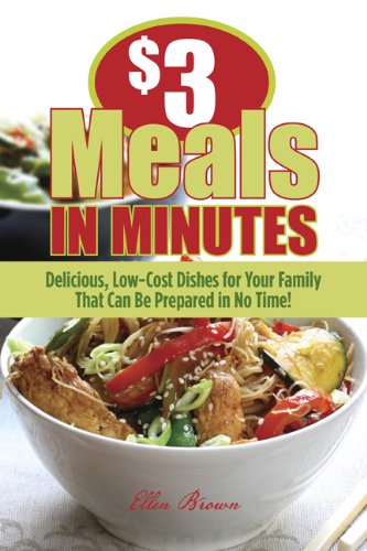 $3 Meals in Minutes: Delicious, Low-Cost Dishes for Your Family that Can be Prepared in No Time!