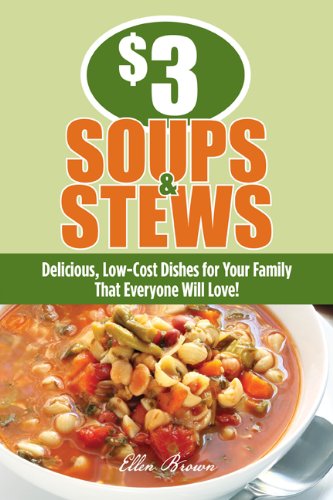 $3 Soups and Stews: Delicious, Low-Cost Dishes for Your Family That Everyone Will Love!