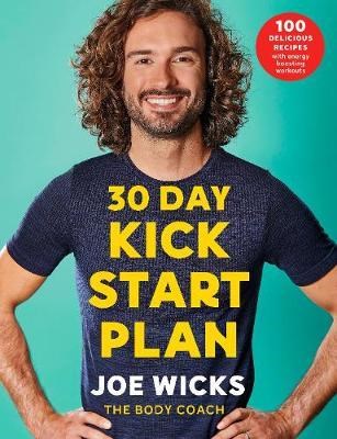 30 Day Kick Start Plan: 100 Delicious Recipes with Energy Boosting Workouts