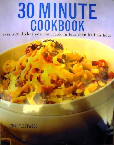 30 Minute Cookbook: Over 220 Dishes You Can Cook in Less Than Half an Hour