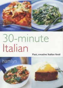 30-Minute Italian: Fast, Creative Italian Food