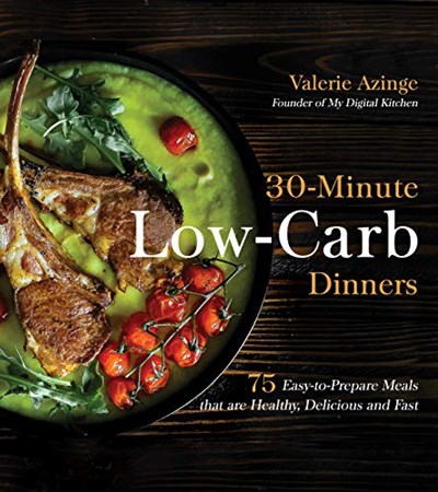 30-Minute Low-Carb Dinners: 75 Easy-to-Prepare Meals that are Healthy, Delicious and Fast