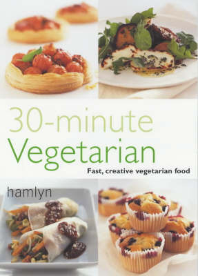 30 Minute Vegetarian: Fast, Creative Vegetarian Food