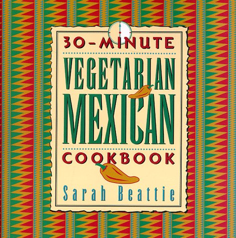30-Minute Vegetarian Mexican Cookbook