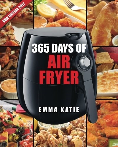 365 Days of Air Fryer: 365 Healthy, Quick and Easy Recipes to Fry, Bake, Grill, and Roast with Air Fryer