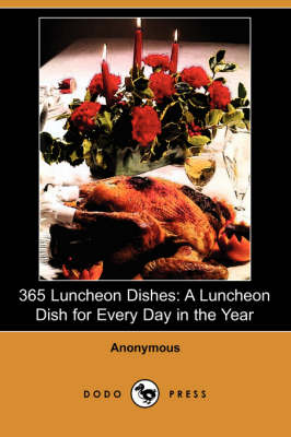 365 Luncheon Dishes: A Luncheon Dish for Every Day in the Year (Dodo Press)