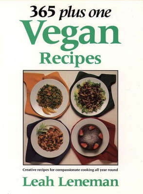 365 Plus One Vegan Recipes: Creative recipes for compassionate cooking all year round