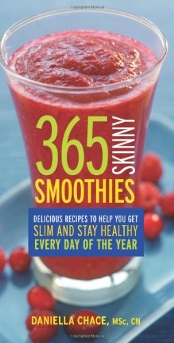 365 Skinny Smoothies: Delicious Recipes to Help You Get Slim and Stay Healthy Every Day of the Year