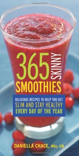 365 Skinny Smoothies: Delicious Recipes to Help You Get Slim and Stay Healthy Every Day of the Year