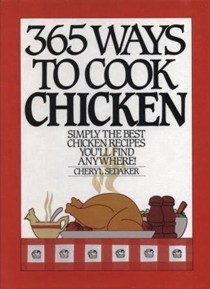365 Ways to Cook Chicken: Simply the Best Chicken Recipes You'll Find Anywhere!