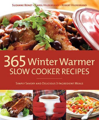365 Winter Warmer Slow Cooker Recipes: Simply Savory and Delicious 3-ingredient Meals