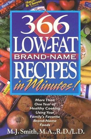 366 Low-Fat Brand-Name Recipes in Minutes!: More Than One Year of Healthy Cooking Using Your Family's Favorite Brand-Name Foods