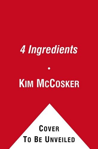 4 Ingredients: More Than 400 Quick, Easy, and Delicious Recipes Using 4 or Fewer Ingredients