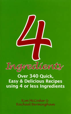 4 Ingredients: Over 340 Quick, Easy & Delicious Recipes Using 4 or Less Ingredients