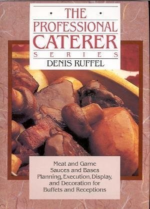 4: The Professional Caterer Series: Meat and Game,Sauces and Bases, Planning,Execution,Display, and Decoration for Buffets and Receptions,