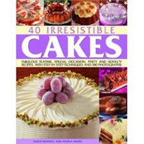 40 Irresistible Cakes: Over 40 fabulous teatime, special occasion and novelty recipes, with step-by-step techniques and 250 colour photographs