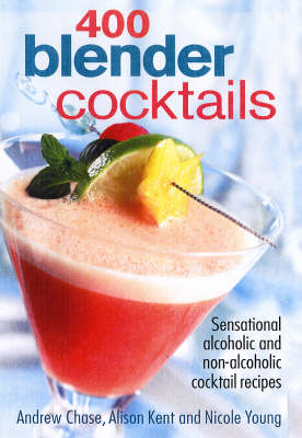 400 Blender Cocktails: Sensational Alcoholic and Non-Alcoholic Cocktail Recipes