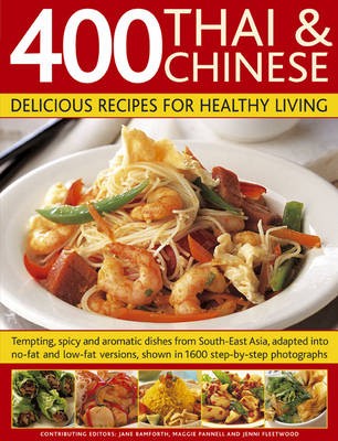 400 Thai and Chinese: Delicious Recipes for Healthy Living: Tempting Spicy and Aromatic Dishes from South-east Asia Adapted into No-fat and Low-fat Versions