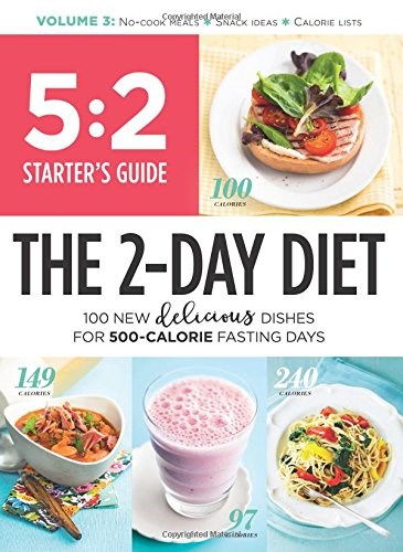 5: 2 Starter's Guide: The 2-Day Diet: 100 New Delicious Dishes For 500-Calorie Fasting Days