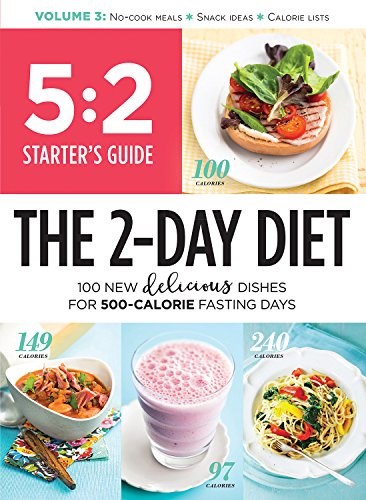 5: 2 Starter's Guide: The 2-Day Diet: 100 New Delicious Dishes For 500-Calorie Fasting Days