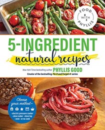 5-Ingredient Natural Recipes (Food With Phyllis)