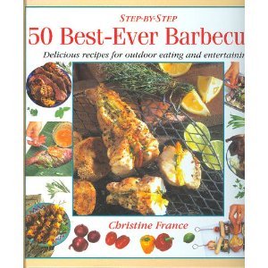 50 Best Ever Barbecues: Step-By-Stpep