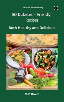 50 Diabetes-Friendly Recipes: Both Healthy and Delicious 