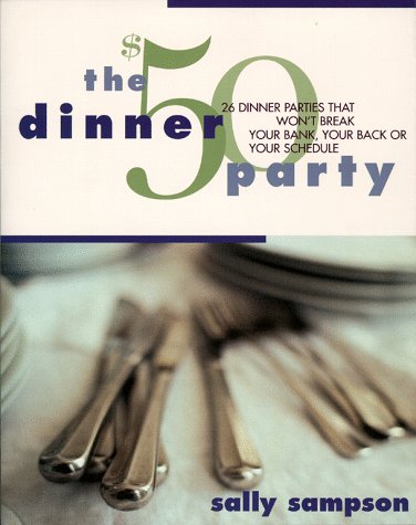 $50 Dinner Party: 26 Dinner Parties That Won't Break Your Bank, Your Back, or Your Schedule