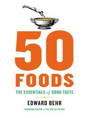 50 Foods: The Essentials of Good Taste