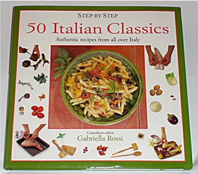 50 Italian Classics (Step-by-Step series): Authentic Recipes from All Over Italy