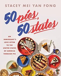 50 Pies, 50 States: An Immigrant's Love Letter to the United States of America Through Pie
