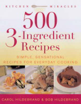500 3-ingredient Recipes: Simple and Sensational Ideas for Everyday Cooking