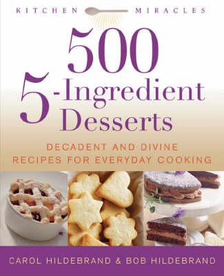 500 5-ingredient Desserts: Decadent and Divine Recipes for Everyday Cooking