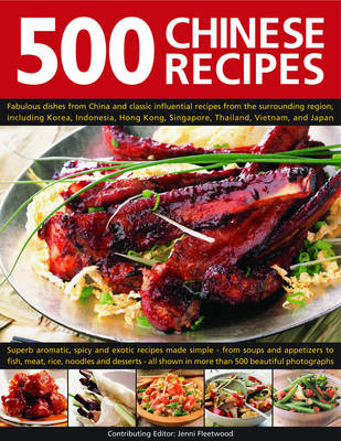 500 Chinese Recipes: Fabulous Dishes from China and Classic Influential Recipes from the Surrounding Region, Including Korea, Malaysia, Hong Kong, Singapore, Thailand, Vietnam, And Japan