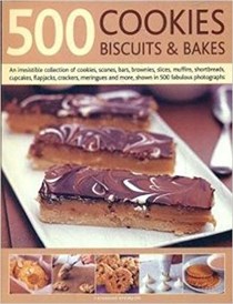 500 Cookies, Biscuits and Bakes: An Irresistible Collection of Cookies, Scones, Bars, Brownies, Slices, Muffins, Cup Cakes, Flapjacks, Shortbread, in