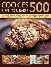 500 Cookies, Biscuits and Bakes: An Irresistible Collection of Cookies, Scones, Bars, Brownies, Slices, Muffins, Shortbread, Cup Cakes, Flapjacks, Savoury Crackers and More, Shown in 500 Fabulous Photographs