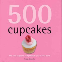 500 Cupcakes: The Only Cupcake Compendium You'll Ever Need