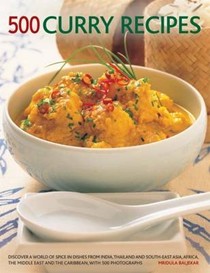 500 Curry recipes: Discover a World of Spice in Dishes from India, Thailand and South-East Asia, the Middle East and the Caribbean, with 500 Photographs