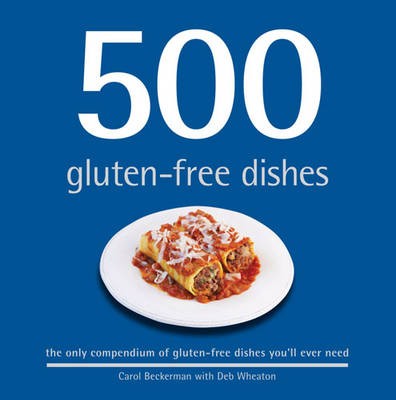 500 Gluten-free Dishes: The Only Compendium of Gluten-free Dishes You'll Ever Need