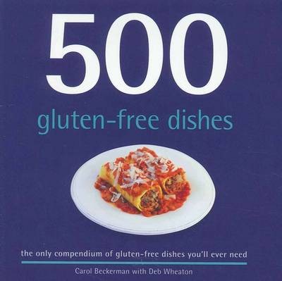 500 Gluten-Free Dishes: The Only Compendium of Gluten-Free Dishes You'LL Ever Need
